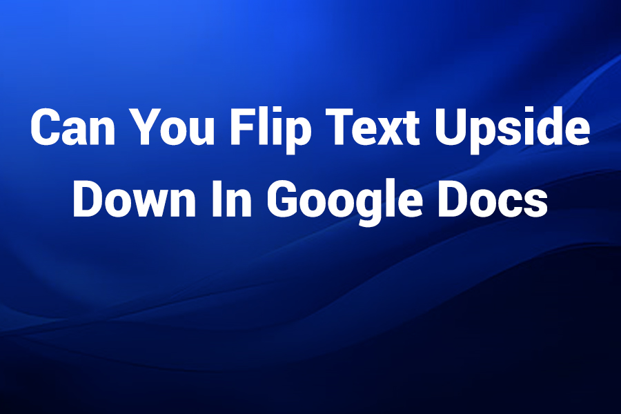 can you flip text upside down in google docs